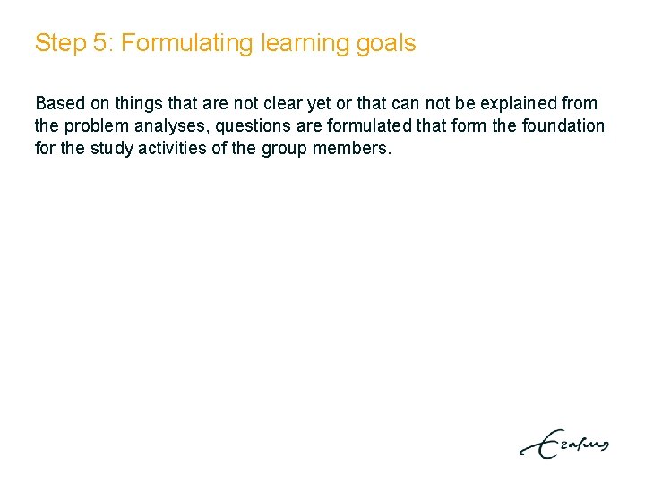 Step 5: Formulating learning goals Based on things that are not clear yet or