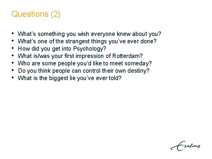 Questions (2) • • What’s something you wish everyone knew about you? What’s one