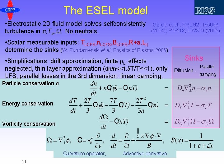 The ESEL model • Electrostatic 2 D fluid model solves selfconsistently turbulence in n,