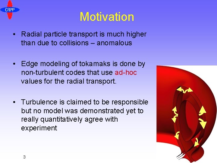 Motivation • Radial particle transport is much higher than due to collisions – anomalous