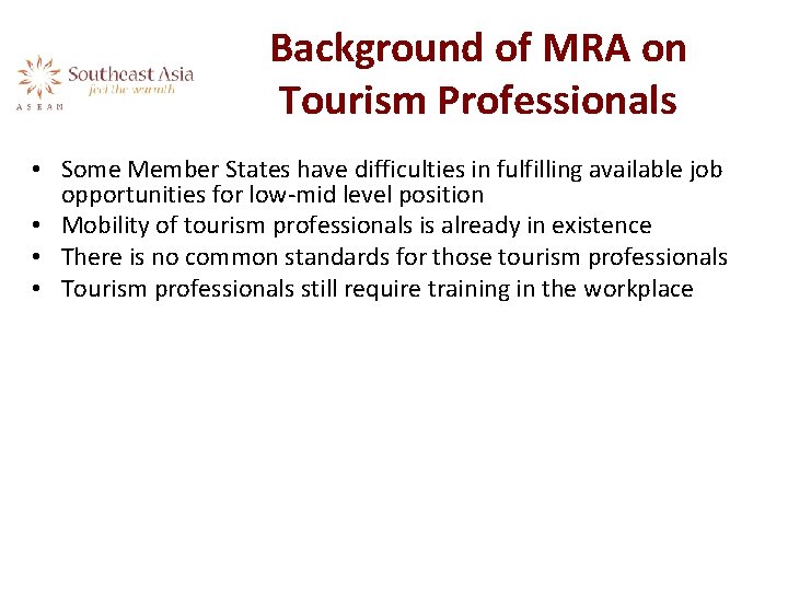Background of MRA on Tourism Professionals • Some Member States have difficulties in fulfilling