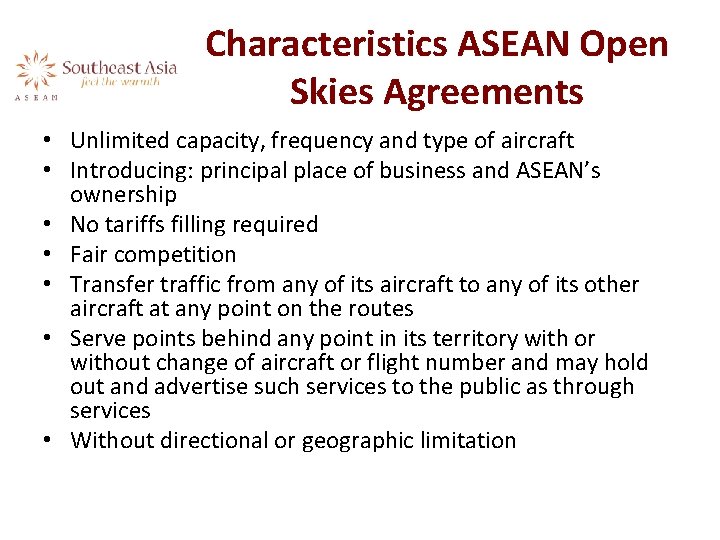 Characteristics ASEAN Open Skies Agreements • Unlimited capacity, frequency and type of aircraft •