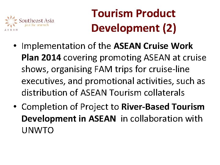 Tourism Product Development (2) • Implementation of the ASEAN Cruise Work Plan 2014 covering