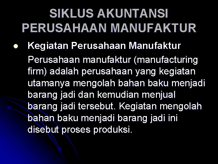 SIKLUS AKUNTANSI PERUSAHAAN MANUFAKTUR l Kegiatan Perusahaan Manufaktur Perusahaan manufaktur (manufacturing firm) adalah perusahaan