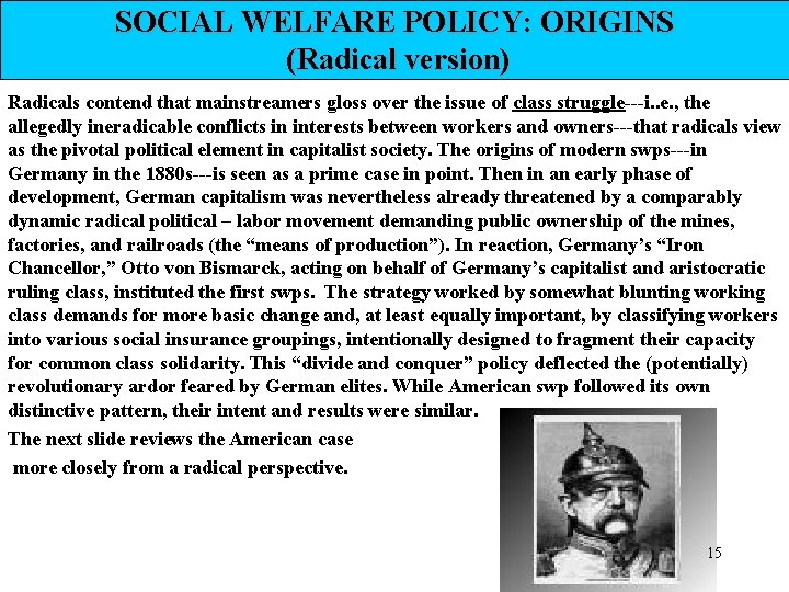 SOCIAL WELFARE POLICY: ORIGINS (Radical version) Radicals contend that mainstreamers gloss over the issue