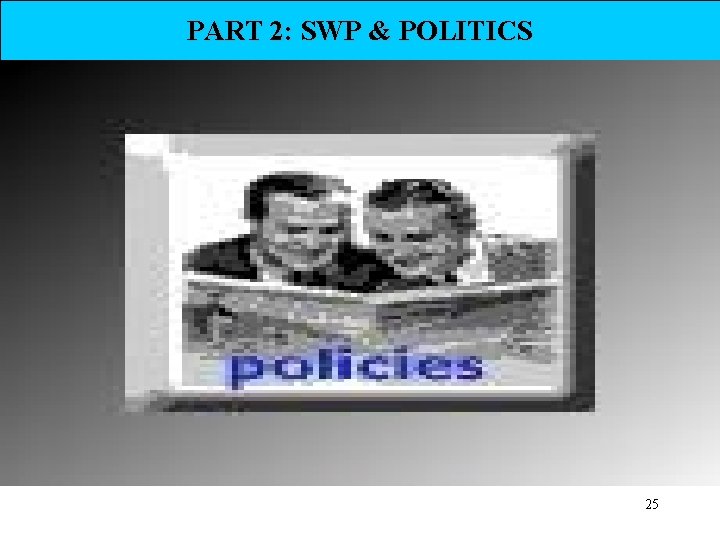 PART 2: SWP & POLITICS 25 