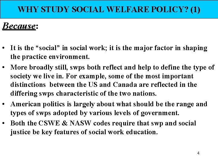 WHY STUDY SOCIAL WELFARE POLICY? (1) Because: Because • It is the “social” in