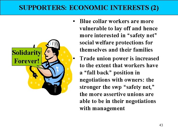 SUPPORTERS: ECONOMIC INTERESTS (2) Solidarity Forever! • Blue collar workers are more vulnerable to