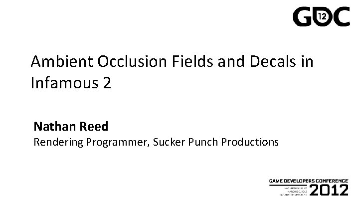 Ambient Occlusion Fields and Decals in Infamous 2 Nathan Reed Rendering Programmer, Sucker Punch