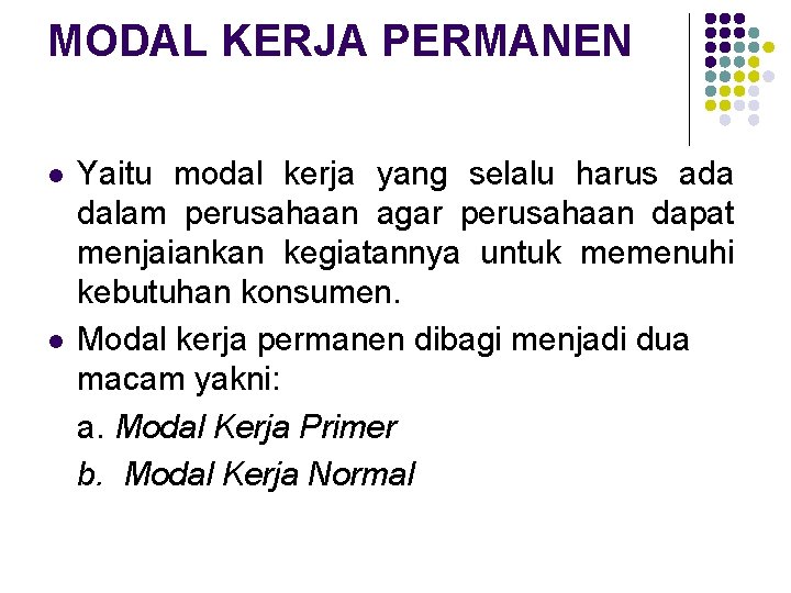 MODAL KERJA PERMANEN l l Yaitu modal kerja yang selalu harus ada dalam perusahaan