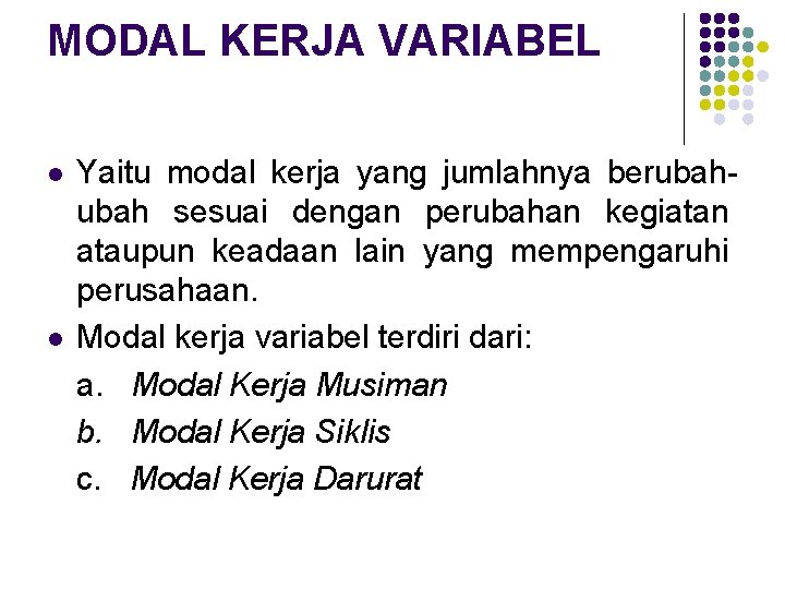 MODAL KERJA VARIABEL l l Yaitu modal kerja yang jumlahnya berubah sesuai dengan perubahan