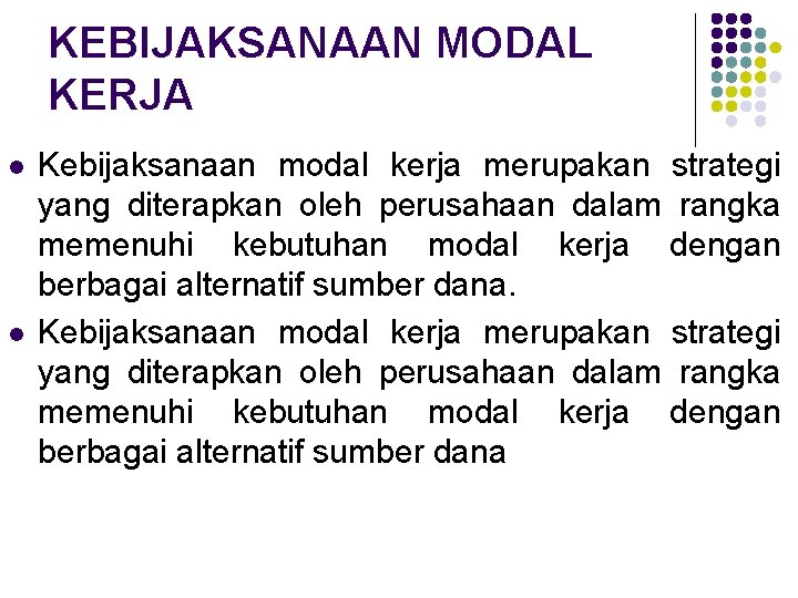 KEBIJAKSANAAN MODAL KERJA l l Kebijaksanaan modal kerja merupakan strategi yang diterapkan oleh perusahaan