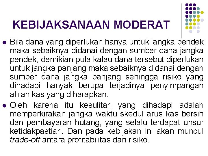 KEBIJAKSANAAN MODERAT l l Bila dana yang diperlukan hanya untuk jangka pendek maka sebaiknya