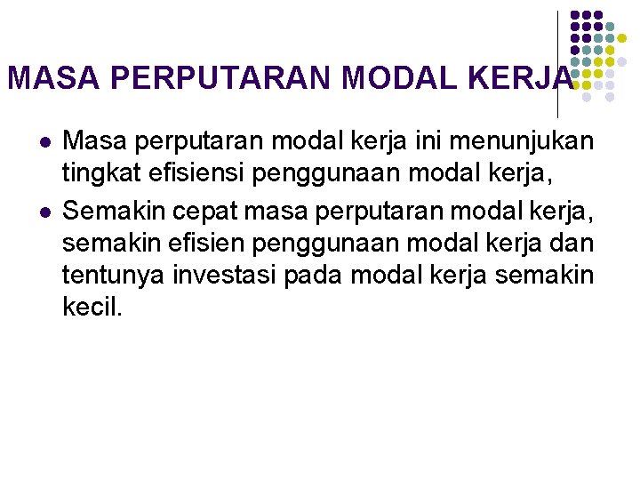 MASA PERPUTARAN MODAL KERJA l l Masa perputaran modal kerja ini menunjukan tingkat efisiensi