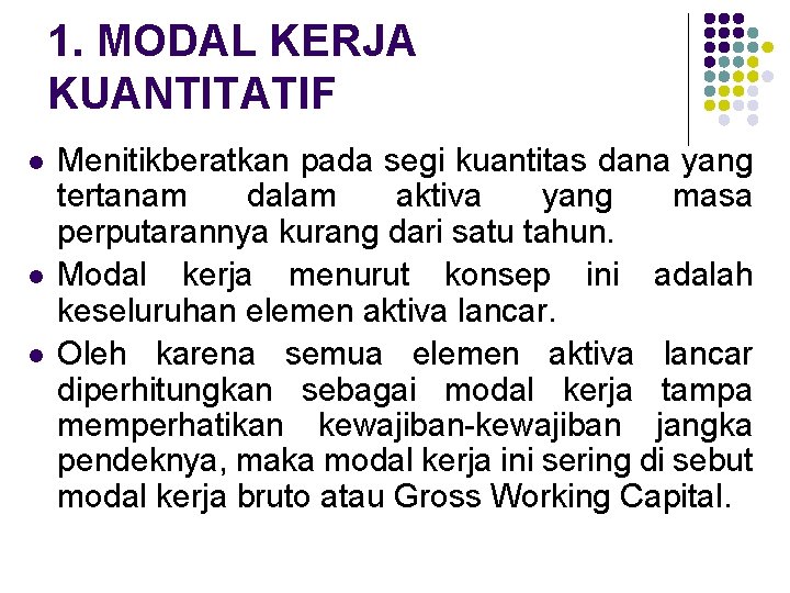 1. MODAL KERJA KUANTITATIF l l l Menitikberatkan pada segi kuantitas dana yang tertanam