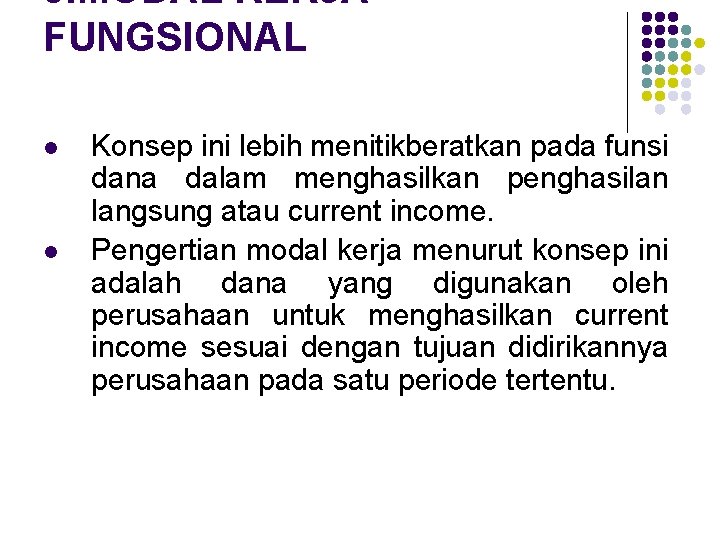 3. MODAL KERJA FUNGSIONAL l l Konsep ini lebih menitikberatkan pada funsi dana dalam