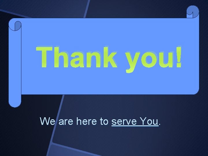Thank you! We are here to serve You. 