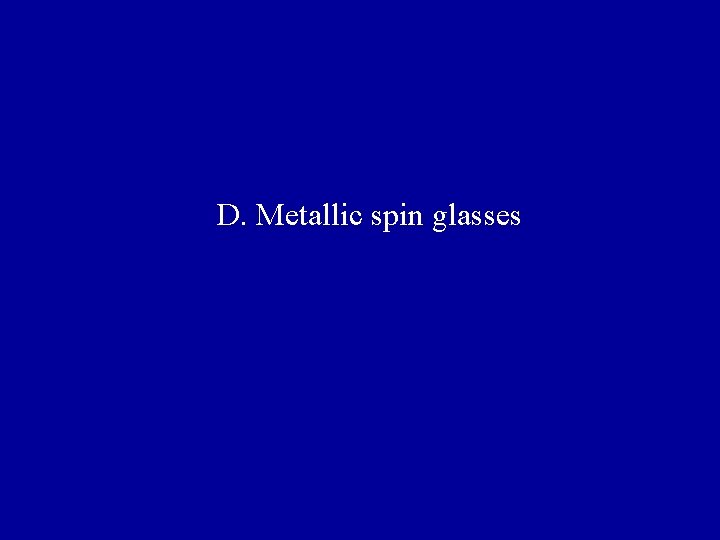  D. Metallic spin glasses 