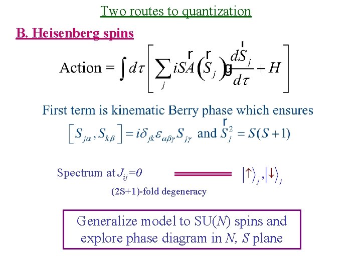 Two routes to quantization B. Heisenberg spins Spectrum at Jij=0 (2 S+1)-fold degeneracy Generalize