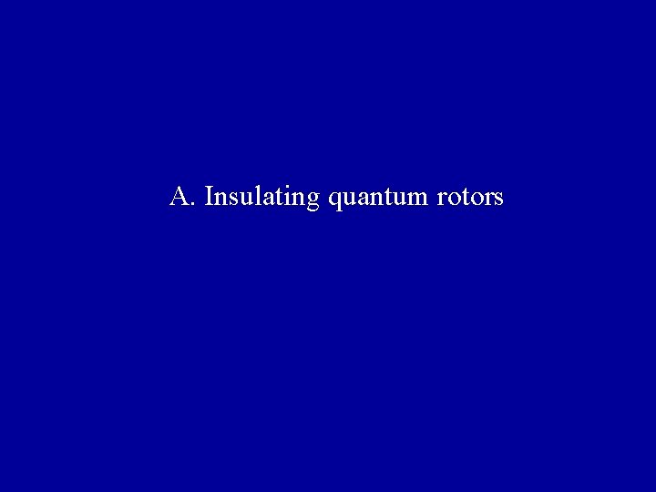  A. Insulating quantum rotors 