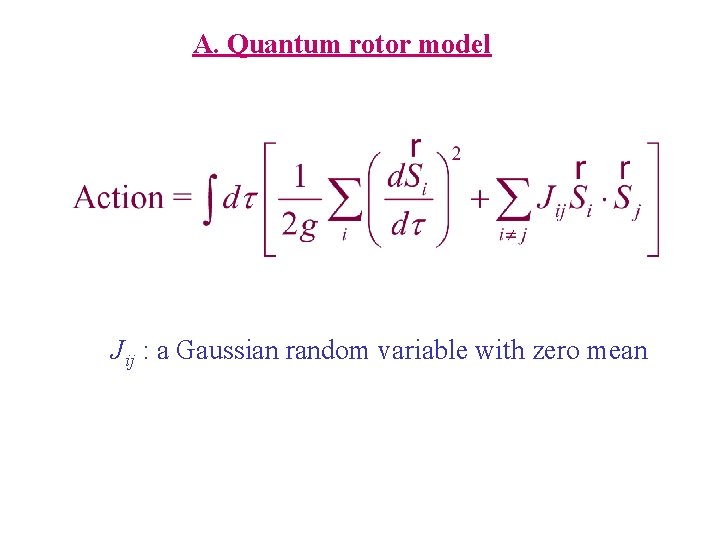 A. Quantum rotor model Jij : a Gaussian random variable with zero mean 