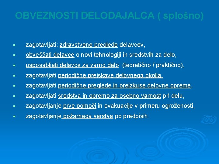 OBVEZNOSTI DELODAJALCA ( splošno) § zagotavljati: zdravstvene preglede delavcev, § obveščati delavce o novi