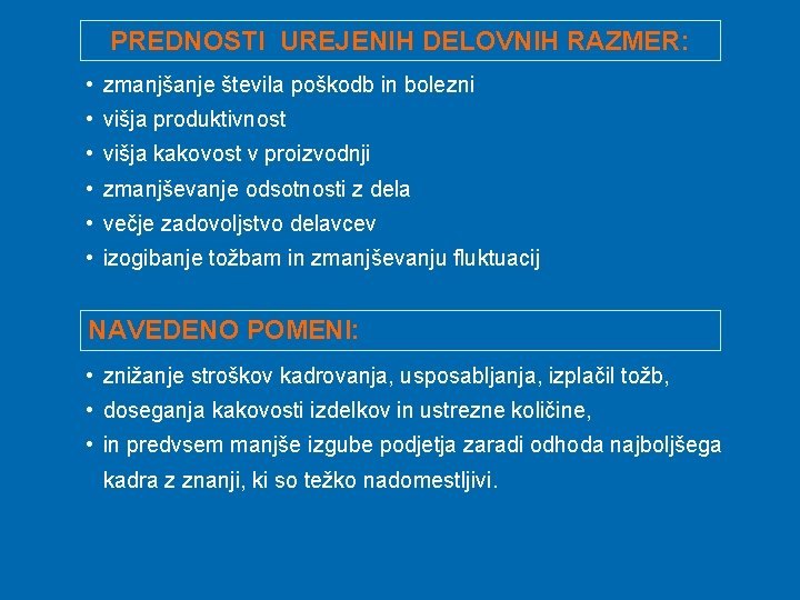 PREDNOSTI UREJENIH DELOVNIH RAZMER: • zmanjšanje števila poškodb in bolezni • višja produktivnost •