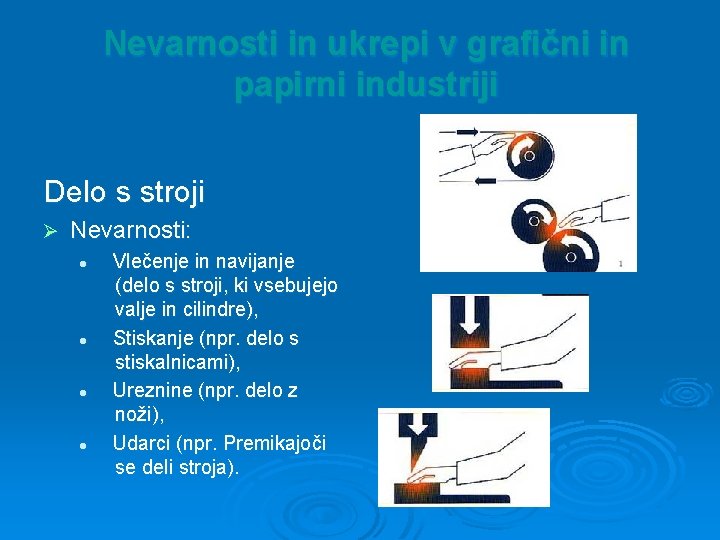 Nevarnosti in ukrepi v grafični in papirni industriji Delo s stroji Ø Nevarnosti: l