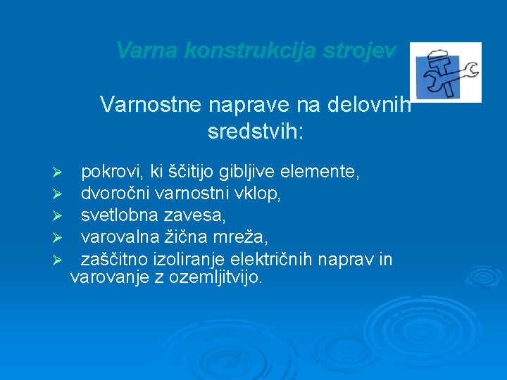 Varna konstrukcija strojev Varnostne naprave na delovnih sredstvih: Ø Ø Ø pokrovi, ki ščitijo