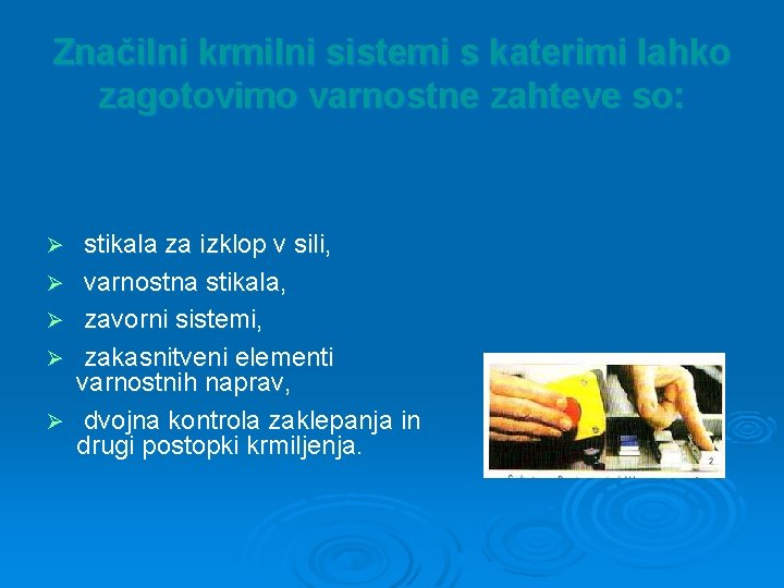 Značilni krmilni sistemi s katerimi lahko zagotovimo varnostne zahteve so: Ø Ø Ø stikala