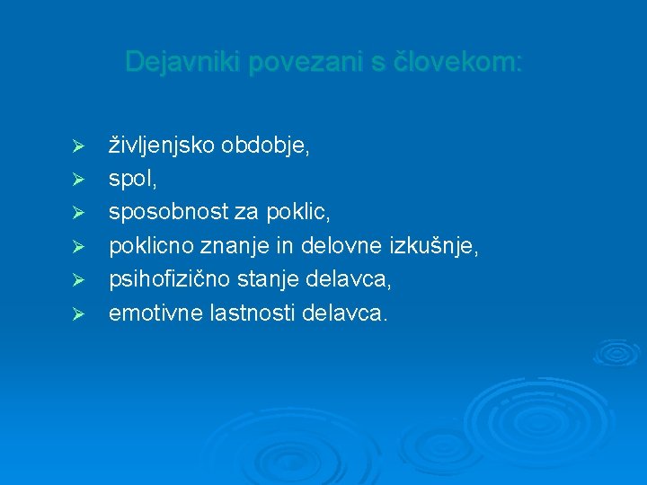 Dejavniki povezani s človekom: Ø Ø Ø življenjsko obdobje, spol, sposobnost za poklic, poklicno