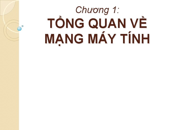 Chương 1: TỔNG QUAN VỀ MẠNG MÁY TÍNH 