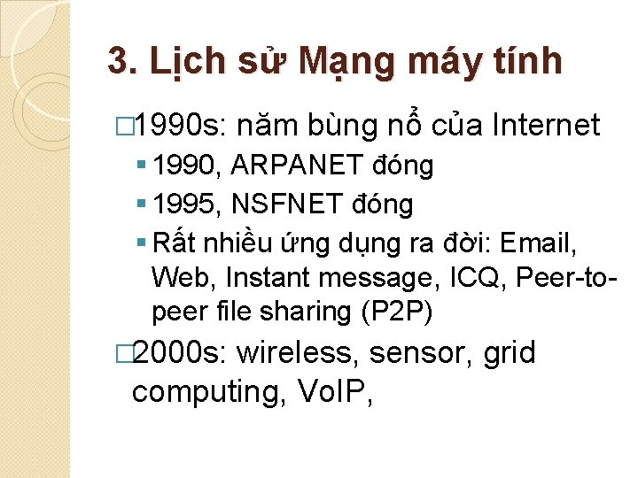 3. Lịch sử Mạng máy tính � 1990 s: năm bùng nổ của Internet