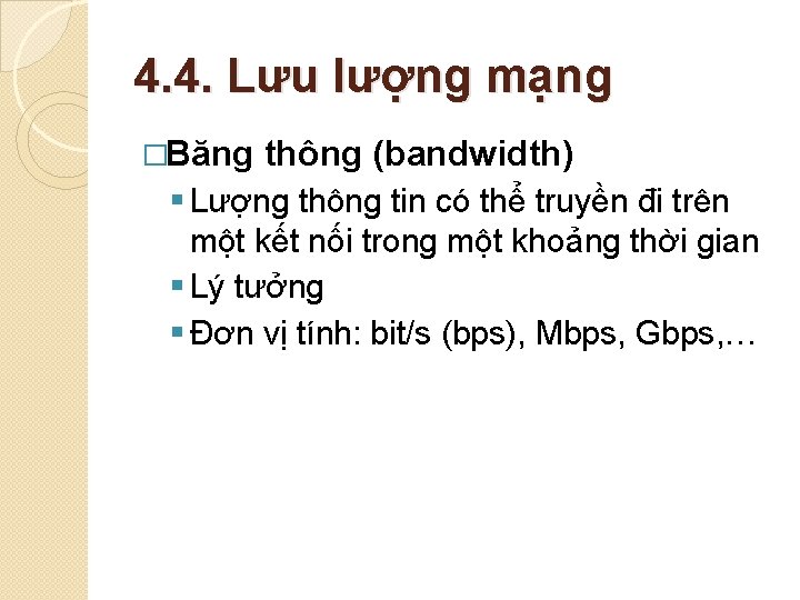 4. 4. Lưu lượng mạng �Băng thông (bandwidth) § Lượng thông tin có thể