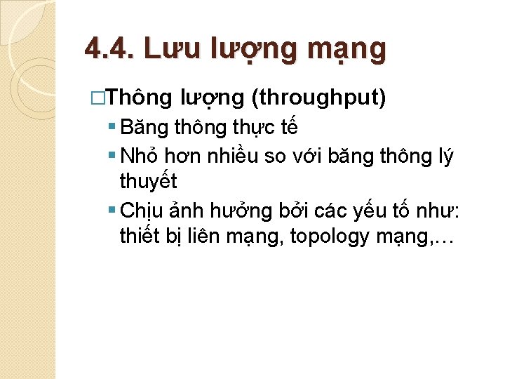 4. 4. Lưu lượng mạng �Thông lượng (throughput) § Băng thông thực tế §