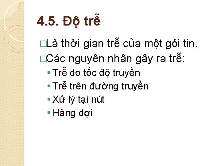 4. 5. Độ trễ �Là thời gian trễ của một gói tin. �Các nguyên