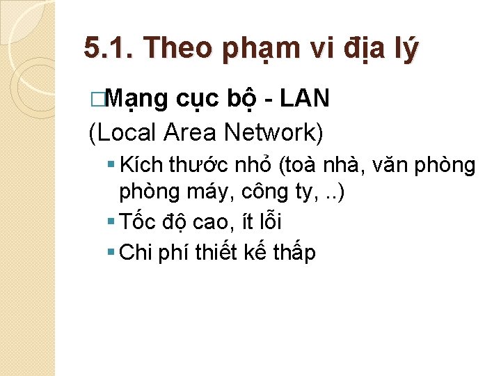 5. 1. Theo phạm vi địa lý �Mạng cục bộ - LAN (Local Area