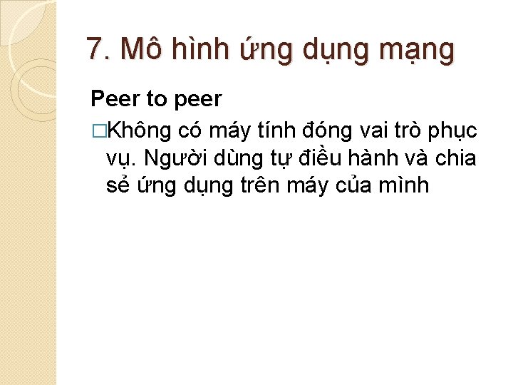 7. Mô hình ứng dụng mạng Peer to peer �Không có máy tính đóng