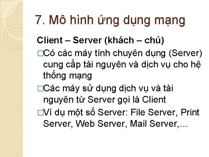 7. Mô hình ứng dụng mạng Client – Server (khách – chủ) �Có các