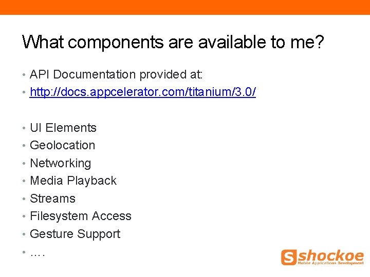 What components are available to me? • API Documentation provided at: • http: //docs. What components are available to me? • API Documentation provided at: • http: //docs.
