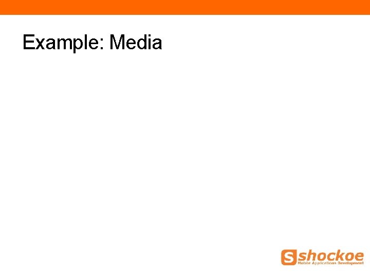 Example: Media Example: Media