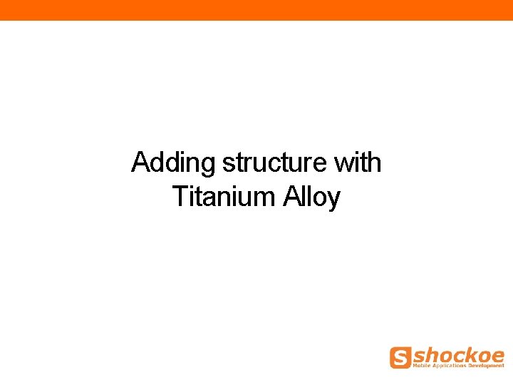 Adding structure with Titanium Alloy Adding structure with Titanium Alloy