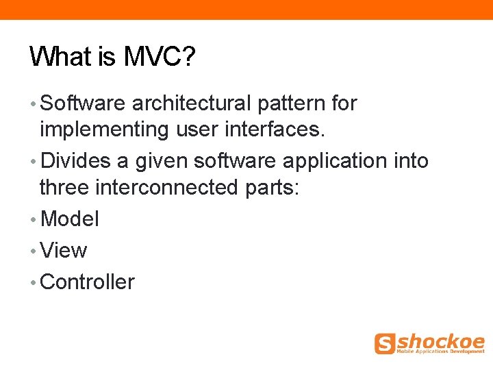 What is MVC? • Software architectural pattern for implementing user interfaces. • Divides a What is MVC? • Software architectural pattern for implementing user interfaces. • Divides a