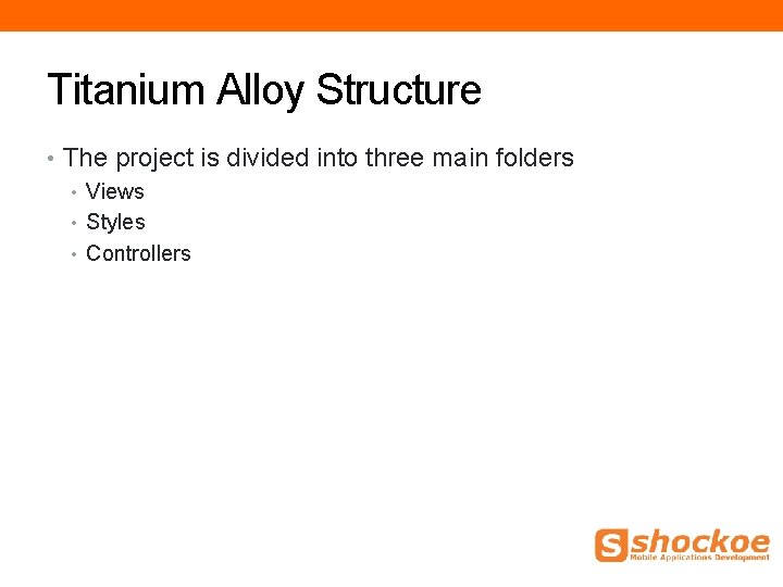 Titanium Alloy Structure • The project is divided into three main folders • Views Titanium Alloy Structure • The project is divided into three main folders • Views