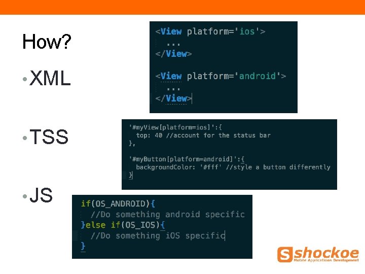 How? • XML • TSS • JS How? • XML • TSS • JS