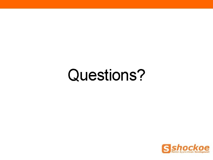 Questions? Questions?