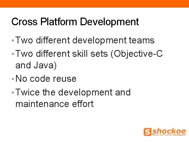 Cross Platform Development • Two different development teams • Two different skill sets (Objective-C Cross Platform Development • Two different development teams • Two different skill sets (Objective-C