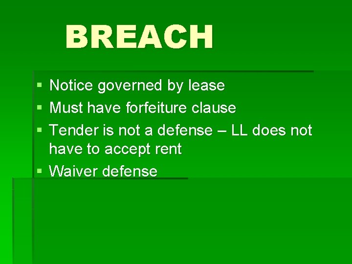 BREACH § § § Notice governed by lease Must have forfeiture clause Tender is