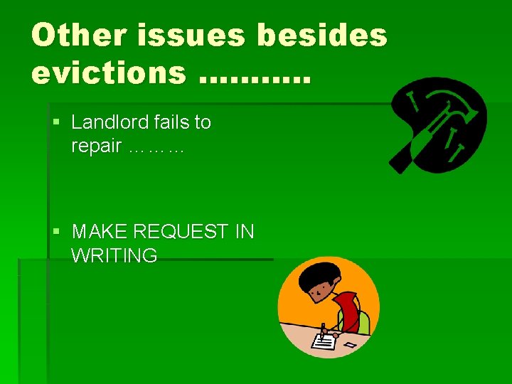 Other issues besides evictions ………. . § Landlord fails to repair ……… § MAKE