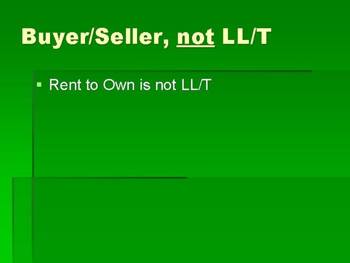 Buyer/Seller, not LL/T § Rent to Own is not LL/T 